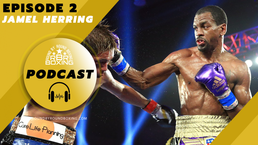 Round By Round Boxing Podcast | Episode 2 Featuring Jamel Herring