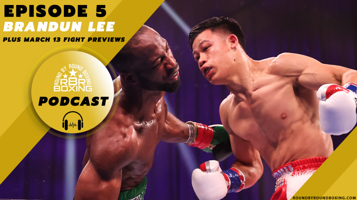Round By Round Boxing Podcast | Episode 5 Featuring Brandun Lee