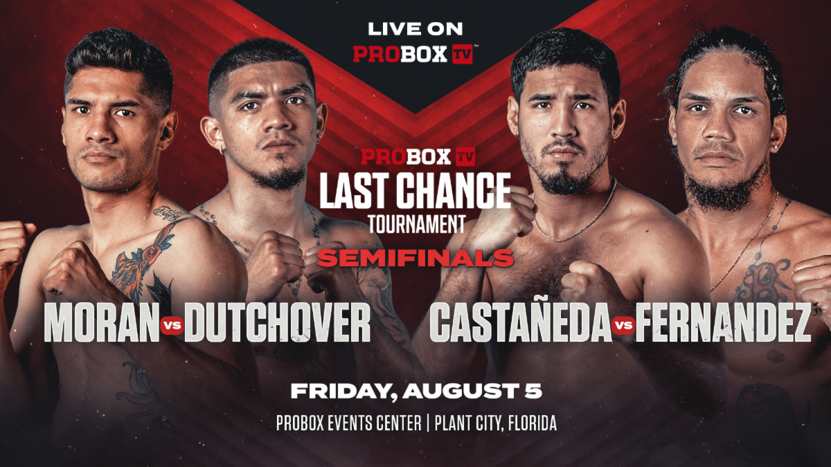 Last Chance Tournament: Moran-Dutchover And Castañeda-Fernandez Semifinal Bouts Set For Aug. 5 Live On Probox TV In Plant City, Florida